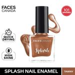 Buy Faces Canada Splash Nail Enamel | Fast Dry | High Shine | Long Lasting | No Chip Formula | No Harmful Chemicals | Shade - Tawny 8ml - Purplle