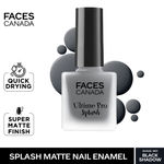 Buy FACES CANADA Ultime Pro Splash Matte Nail Enamel - Black Shadow M01, 8ml | Quick Drying | Matte Finish | Long Lasting | No Chip Formula | Nail Polish For Women | Smooth Application | Safe For Nails - Purplle