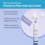 Buy Chemist At Play Under Eye Cream withA 2.5%A A Quinoa Ceramides + Green Tea +Popstbiotics+ caffeineA Extract | For Dark Circles, Puffiness, Wrinkles, Crows Feet | Lightweight, Hydrating | Plant-based Ceramides, 100% Vegan | 15 gm - Purplle
