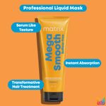 Buy Matrix Mega Smooth Sulfate-Free Liquid Hair Mask with Squalene & Bonding Blends for Gentle Care | Reviving Bond Repair Treatment | 5X Strength,Smoothens Hair | Safe for Chemically Treated Hair (250 ml) - Purplle