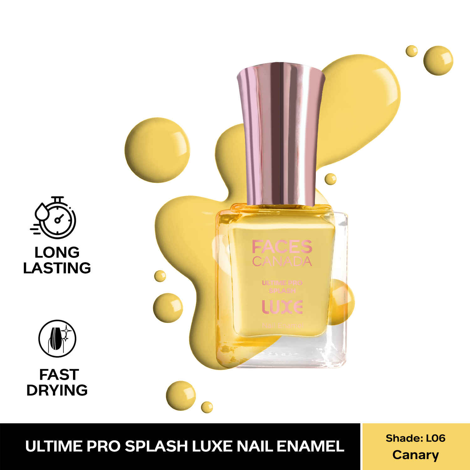Buy FACES CANADA Ultime Pro Splash Luxe Nail Enamel - Canary (L06), 12ml | Glossy Finish | Quick Drying | Long Lasting | High Shine | Chip Defiant | Even-Finish | Vegan | Non-Toxic | Ethanol-Free - Purplle
