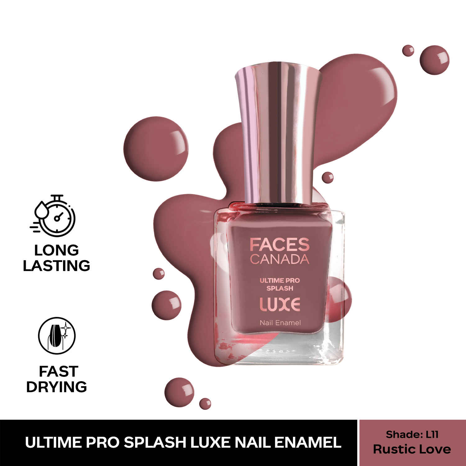 Buy FACES CANADA Ultime Pro Splash Luxe Nail Enamel - Rustic Love (L11), 12ml | Glossy Finish | Quick Drying | Long Lasting | High Shine | Chip Defiant | Even-Finish | Vegan | Non-Toxic | Ethanol-Free - Purplle