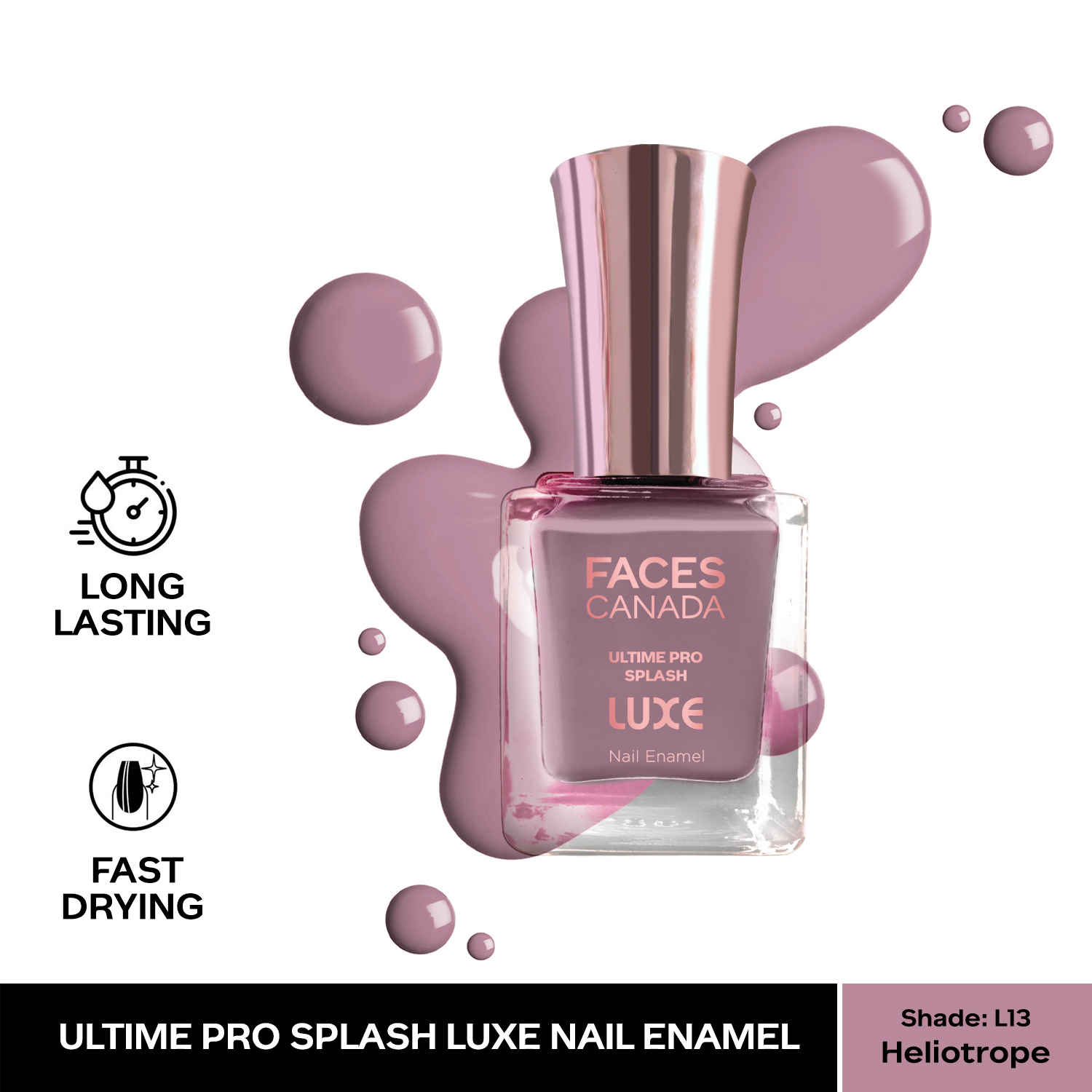 Buy FACES CANADA Ultime Pro Splash Luxe Nail Enamel - Heliotrope (L13), 12ml | Glossy Finish | Quick Drying | Long Lasting | High Shine | Chip Defiant | Even-Finish | Vegan | Non-Toxic | Ethanol-Free - Purplle