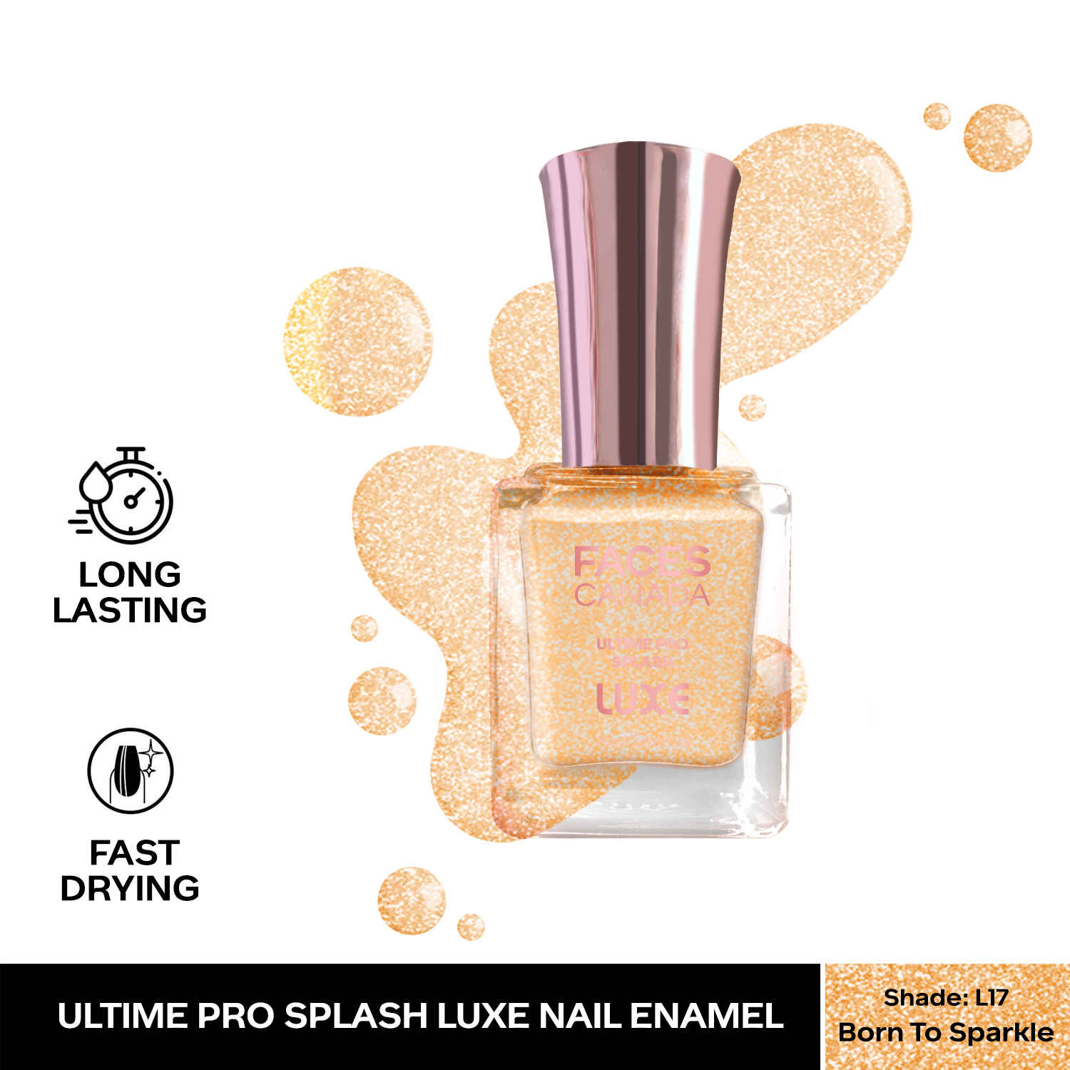 Buy FACES CANADA Ultime Pro Splash Luxe Nail Enamel - Born to Sparkle (L17), 12ml | Glossy Finish | Quick Drying | Long Lasting | High Shine | Chip Defiant | Even-Finish | Vegan | Non-Toxic | Ethanol-Free - Purplle