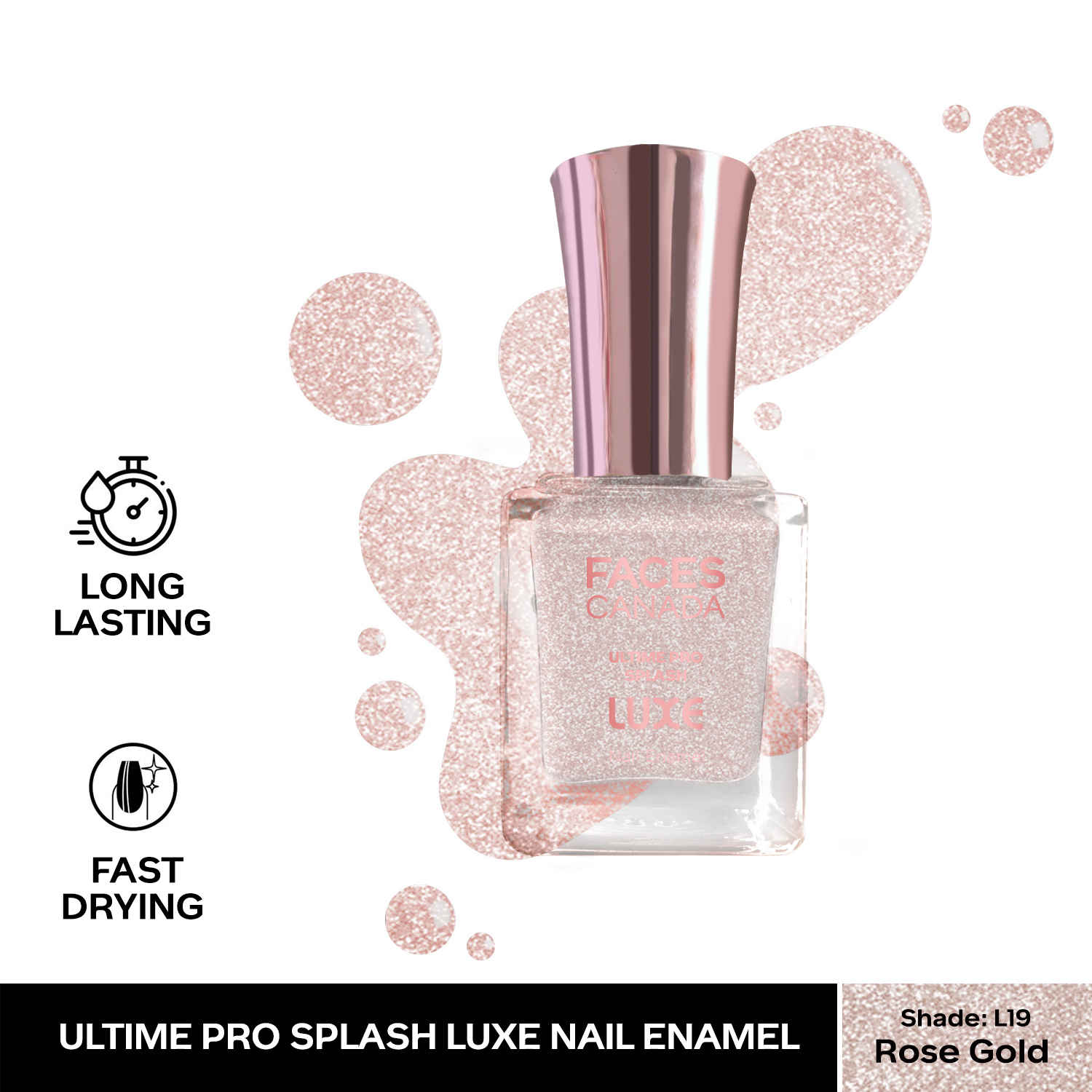 Buy FACES CANADA Ultime Pro Splash Luxe Nail Enamel - Rose Gold (L19), 12ml | Glossy Finish | Quick Drying | Long Lasting | High Shine | Chip Defiant | Even-Finish | Vegan | Non-Toxic | Ethanol-Free - Purplle