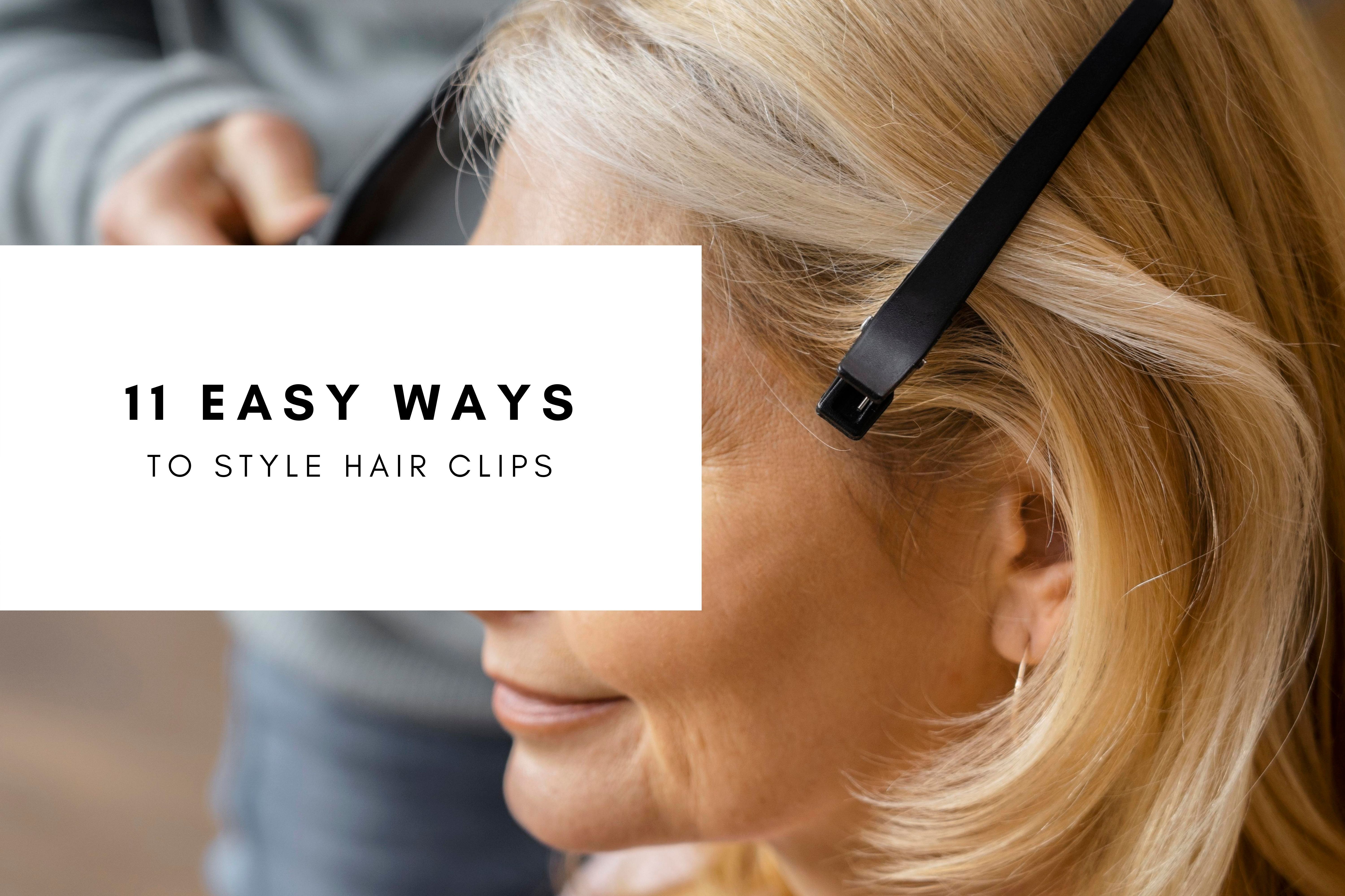 11 Easy Ways to Style Hair Clips for All Types of Hair