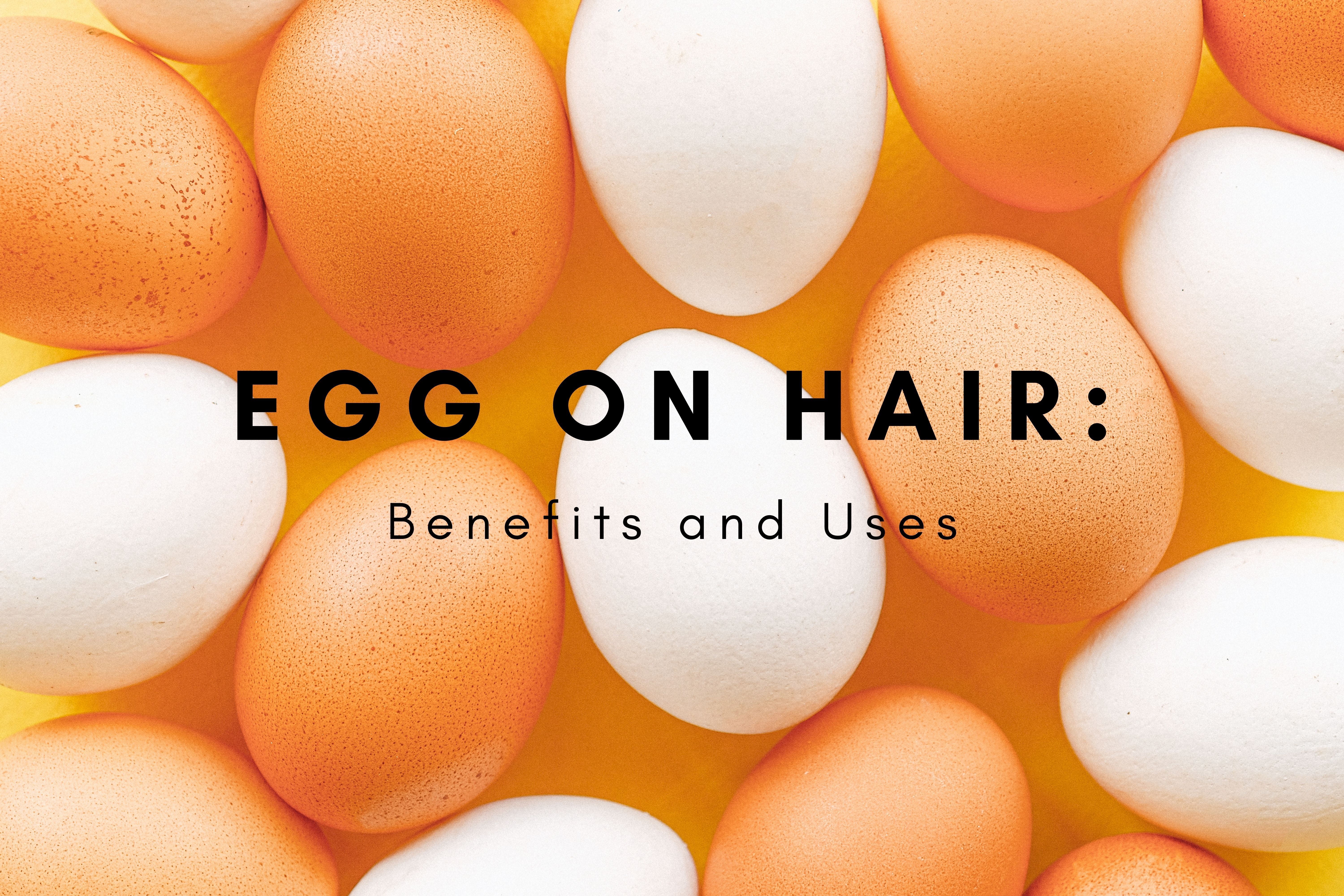 Egg on Hair: Benefits and Uses