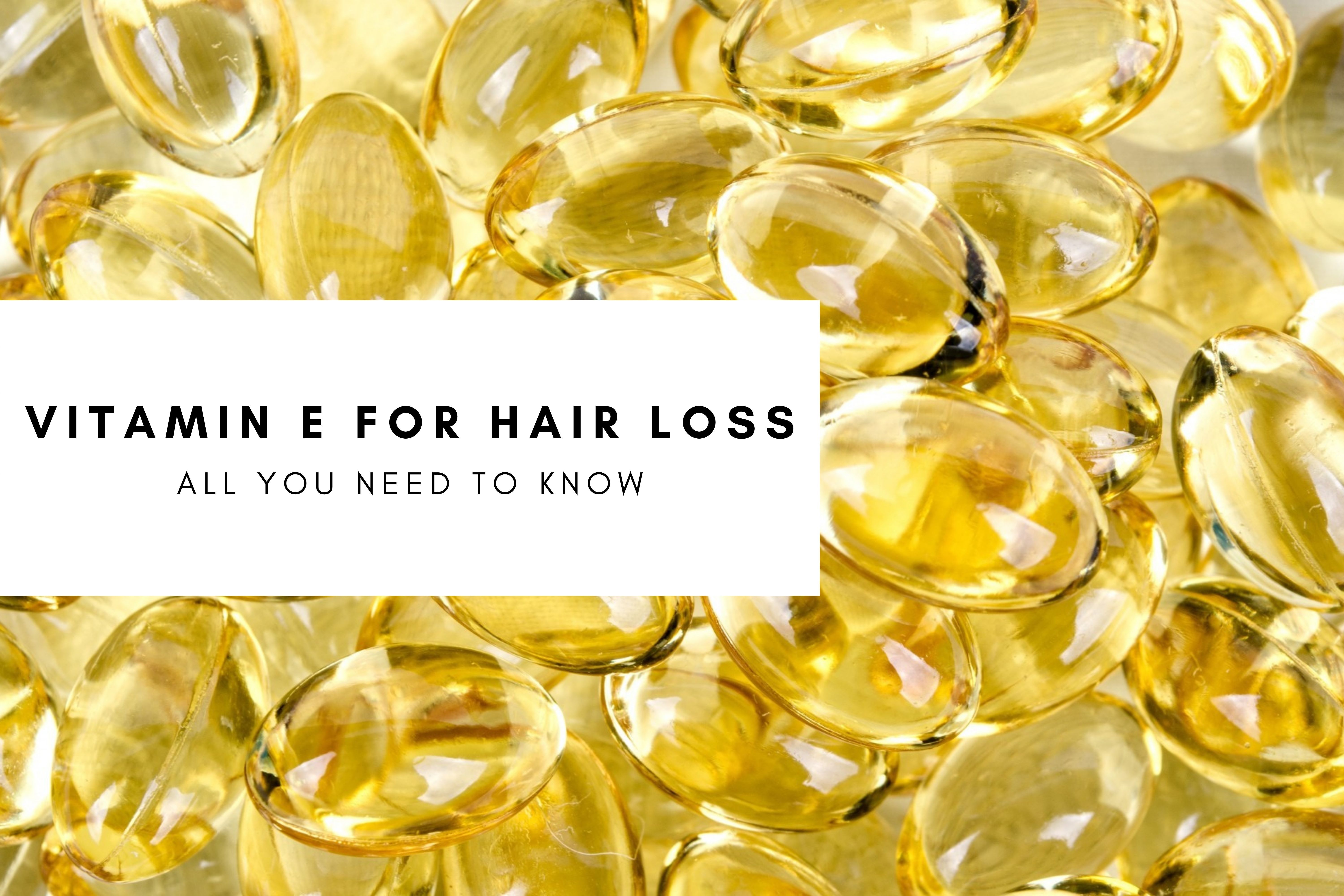 Vitamin E For Hair Loss: A Complete Rundown