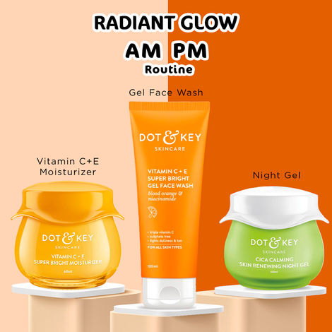 Buy Dot & Key Radiant Glow AM PM Routine: Vitamin C + E Super Bright Gel Face Wash | Vitamin C + E Sorbet Super Bright Moisturizer | CICA Calming Skin Renewing Night Gel,220 ml-Purplle